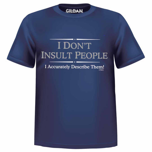 Blue t-shirt with the text "I DON'T INSULT PEOPLE I Accurately Describe Them!"