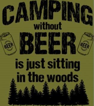 Humorous graphic featuring cans labeled 'Beer' flanking the text 'CAMPING without BEER is just sitting in the woods' above a silhouette of pine trees.