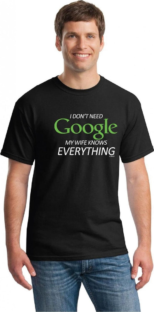 Man wearing a black t-shirt with the phrase "I DON'T NEED Google MY WIFE KNOWS EVERYTHING" in green and white lettering.