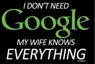 Image says "I DON'T NEED Google, MY WIFE KNOWS EVERYTHING".