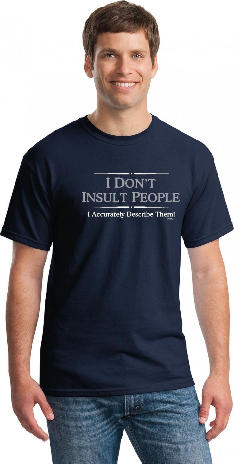Man wearing a navy blue T-shirt that says: I DON'T INSULT PEOPLE I Accurately Describe Them!